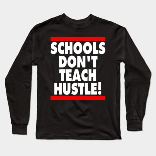 Schools Don't Teach Hustle Long Sleeve T-Shirt